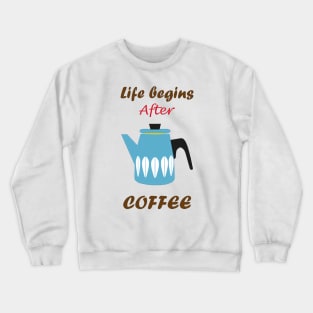 Life Begins After Coffee Crewneck Sweatshirt